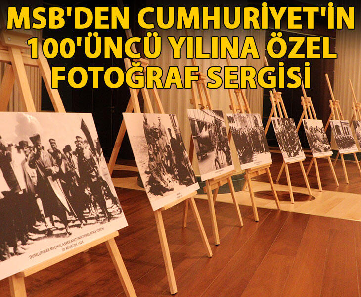 MSBden Cumhuriyetin 100üncü yılına özel fotoğraf sergisi