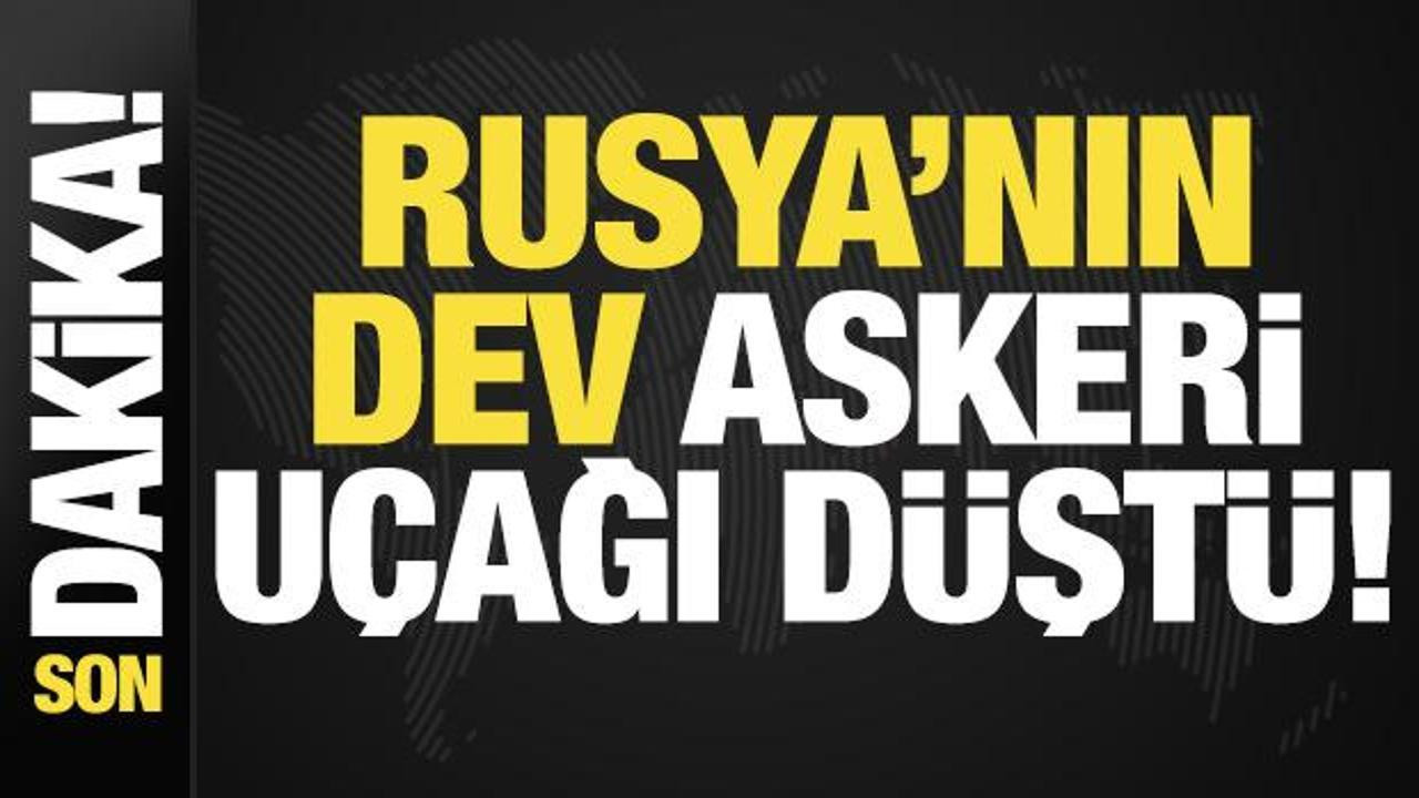 Son dakika: Rusya'da dev askeri kargo uçağı düştü!